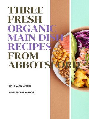 cover image of Three Fresh Organic Main Dish Recipes from Abbotsford
